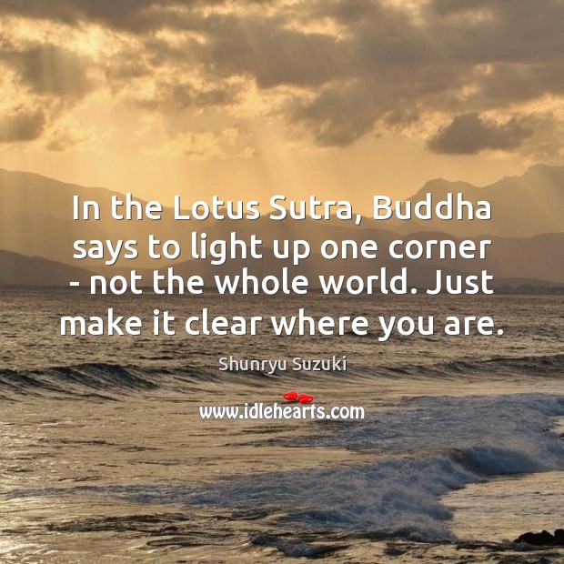 In the Lotus Sutra, Buddha says to light up one corner – Shunryu Suzuki Picture Quote