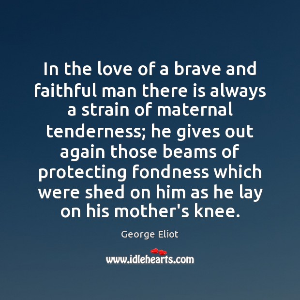 In the love of a brave and faithful man there is always Faithful Quotes Image
