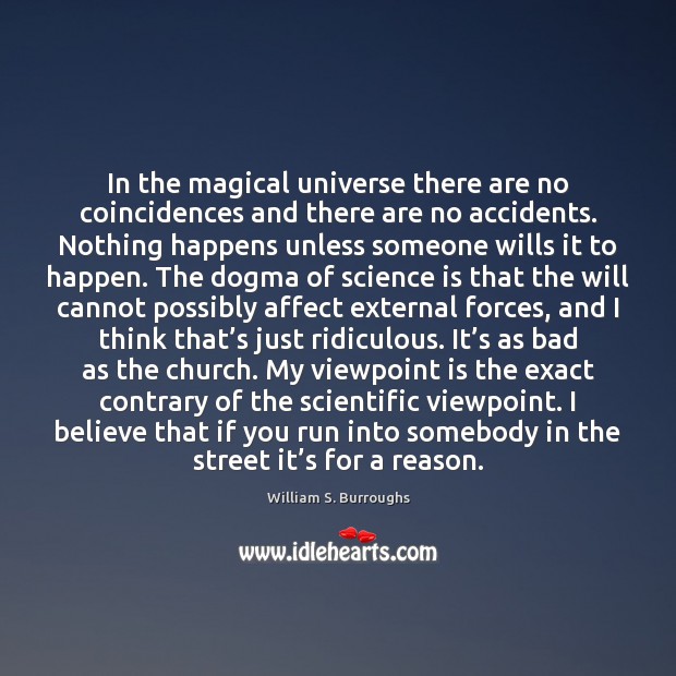 In the magical universe there are no coincidences and there are no William S. Burroughs Picture Quote