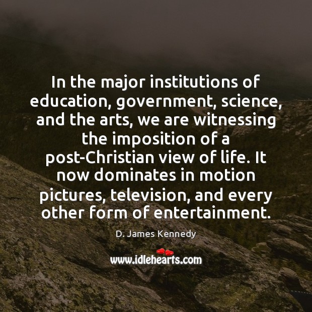 In the major institutions of education, government, science, and the arts, we Image