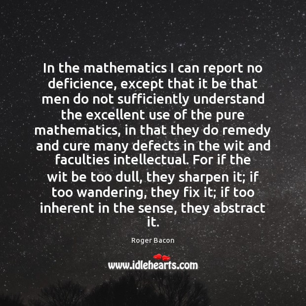 In the mathematics I can report no deficience, except that it be Roger Bacon Picture Quote