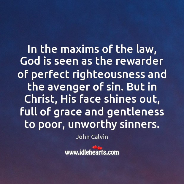 In the maxims of the law, God is seen as the rewarder John Calvin Picture Quote