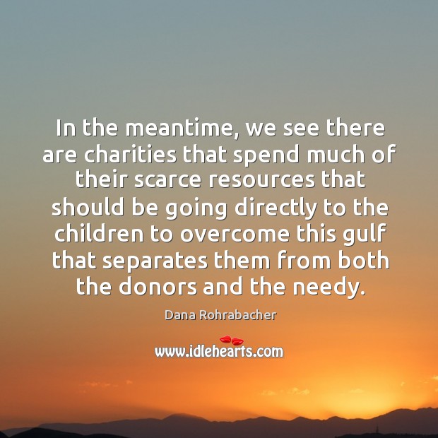 In the meantime, we see there are charities that spend much of their scarce resources that should Image