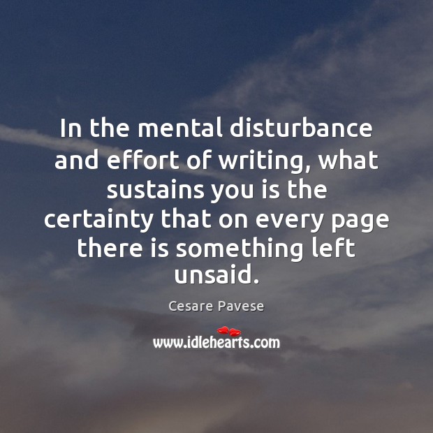 In the mental disturbance and effort of writing, what sustains you is Cesare Pavese Picture Quote