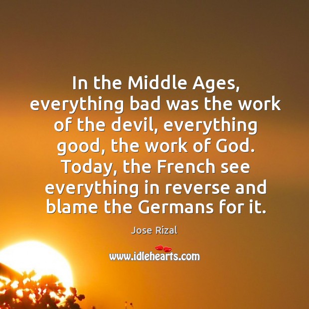 In the Middle Ages, everything bad was the work of the devil, Jose Rizal Picture Quote