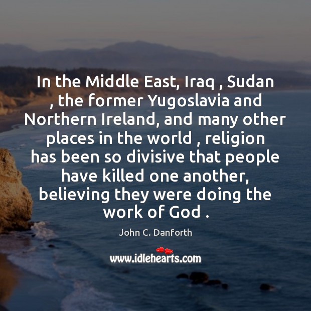 In the Middle East, Iraq , Sudan , the former Yugoslavia and Northern Ireland, Image