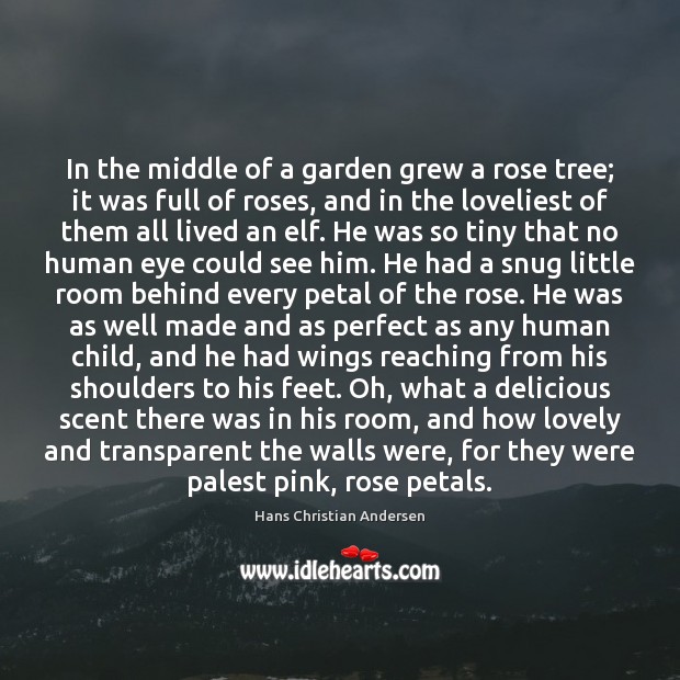 In the middle of a garden grew a rose tree; it was Hans Christian Andersen Picture Quote