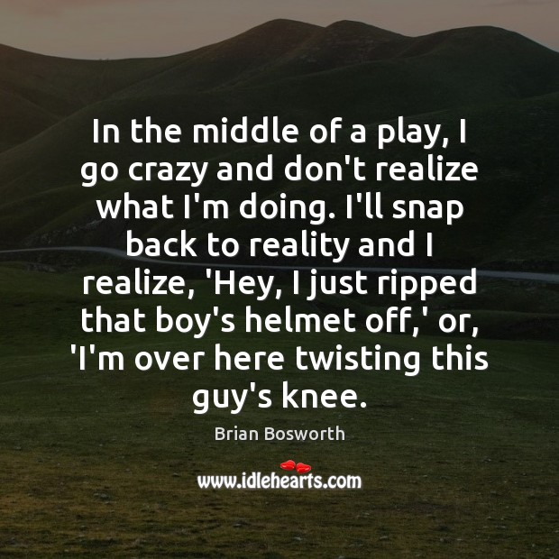 In the middle of a play, I go crazy and don’t realize Image