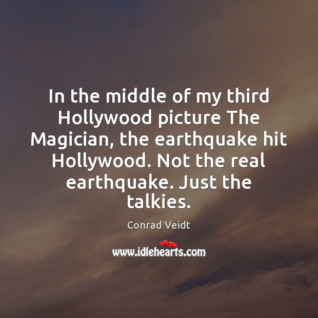 In the middle of my third Hollywood picture The Magician, the earthquake Image