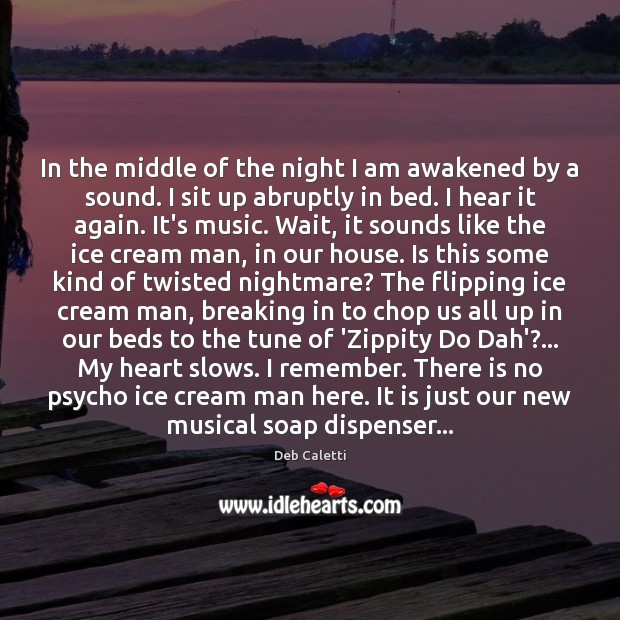 In the middle of the night I am awakened by a sound. Deb Caletti Picture Quote