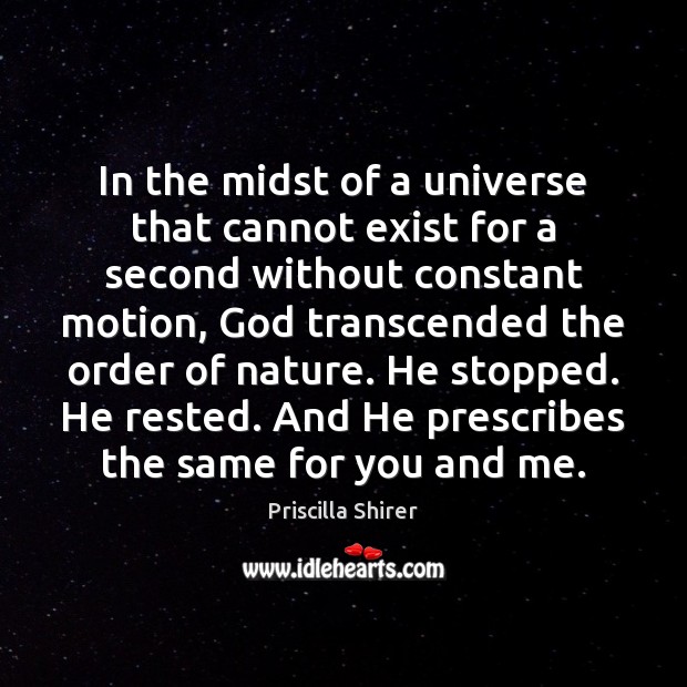 In the midst of a universe that cannot exist for a second Priscilla Shirer Picture Quote