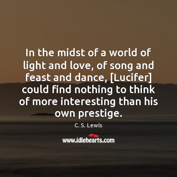 In the midst of a world of light and love, of song C. S. Lewis Picture Quote