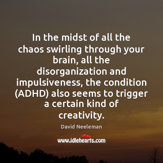 In the midst of all the chaos swirling through your brain, all David Neeleman Picture Quote