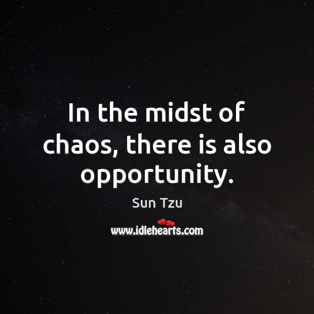 In the midst of chaos, there is also opportunity. Sun Tzu Picture Quote