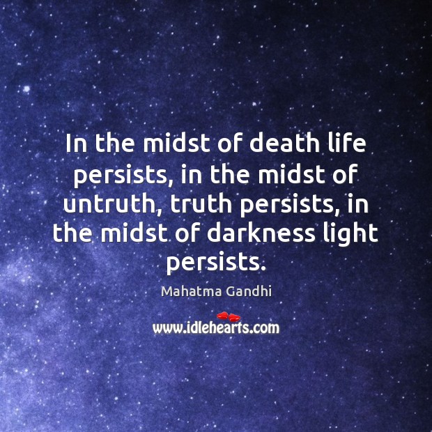 In the midst of death life persists, in the midst of untruth, Image