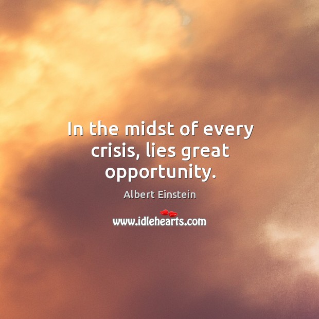 In the midst of every crisis, lies great opportunity. Image