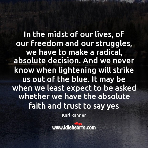 In the midst of our lives, of our freedom and our struggles, Karl Rahner Picture Quote