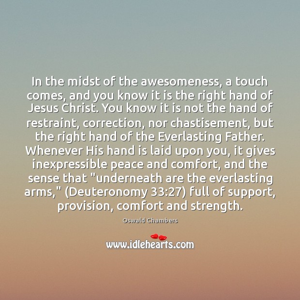 In the midst of the awesomeness, a touch comes, and you know Oswald Chambers Picture Quote
