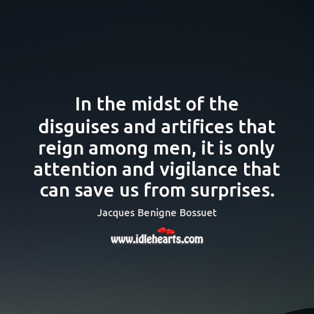 In the midst of the disguises and artifices that reign among men, Jacques Benigne Bossuet Picture Quote
