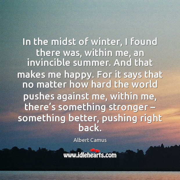 In the midst of winter, I found there was, within me, an Albert Camus Picture Quote
