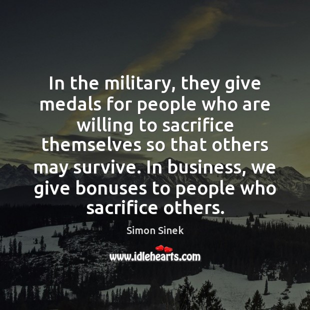 In the military, they give medals for people who are willing to Simon Sinek Picture Quote
