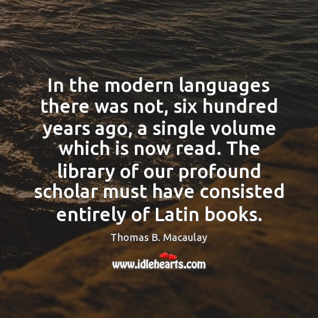 In the modern languages there was not, six hundred years ago, a Image