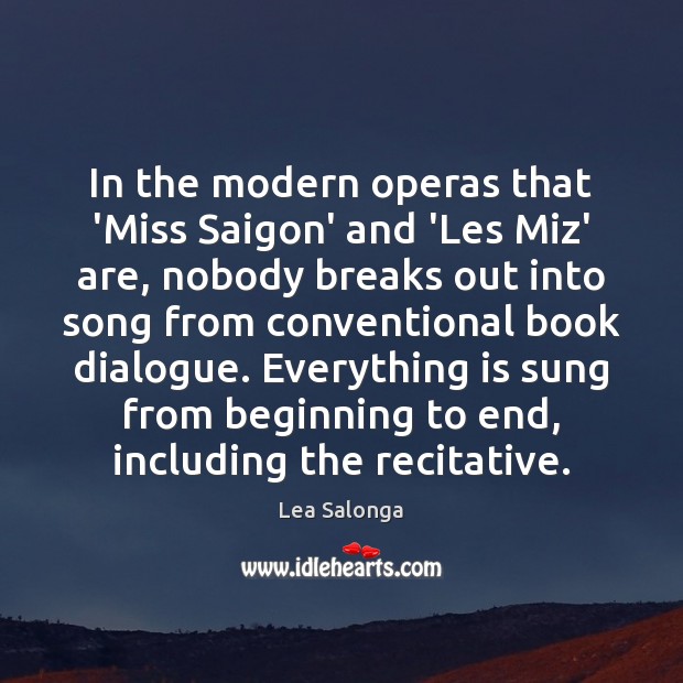 In the modern operas that ‘Miss Saigon’ and ‘Les Miz’ are, nobody Lea Salonga Picture Quote