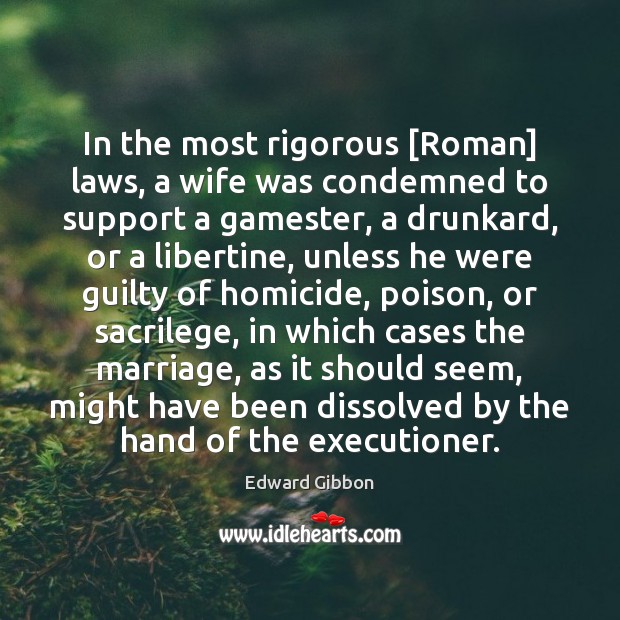 In the most rigorous [Roman] laws, a wife was condemned to support Guilty Quotes Image