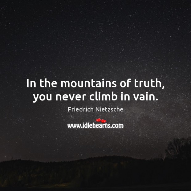 In the mountains of truth, you never climb in vain. Image