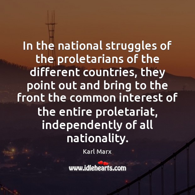 In the national struggles of the proletarians of the different countries, they Karl Marx Picture Quote