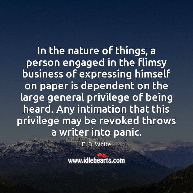 In the nature of things, a person engaged in the flimsy business E. B. White Picture Quote