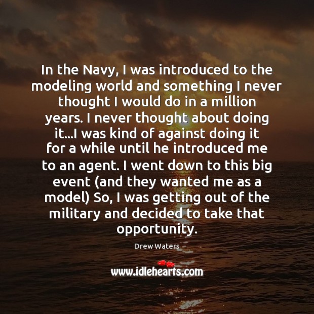 In the Navy, I was introduced to the modeling world and something Drew Waters Picture Quote