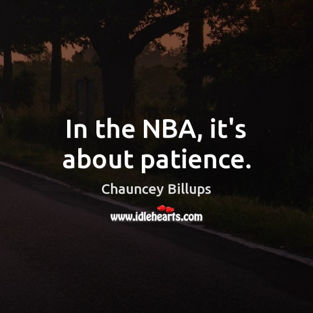 In the NBA, it’s about patience. Image