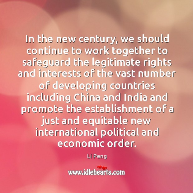 In the new century, we should continue to work together to safeguard the legitimate Li Peng Picture Quote