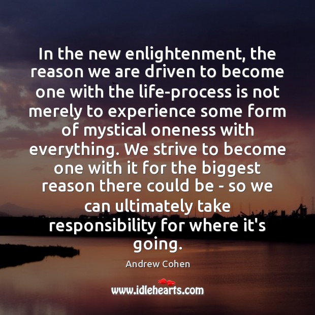 In the new enlightenment, the reason we are driven to become one Andrew Cohen Picture Quote