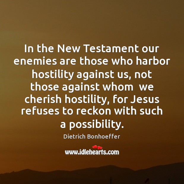 In the New Testament our enemies are those who harbor hostility against Image