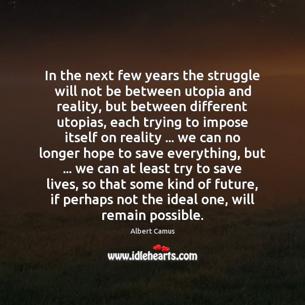 In the next few years the struggle will not be between utopia Image