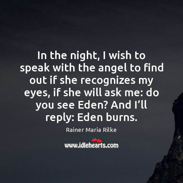 In the night, I wish to speak with the angel to find Rainer Maria Rilke Picture Quote