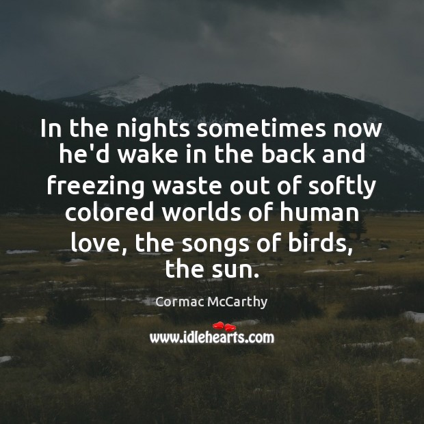 In the nights sometimes now he’d wake in the back and freezing Cormac McCarthy Picture Quote