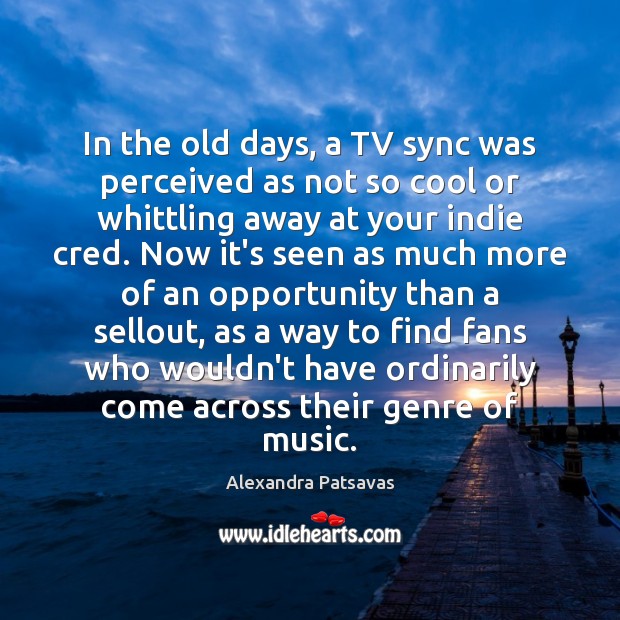 In the old days, a TV sync was perceived as not so Alexandra Patsavas Picture Quote