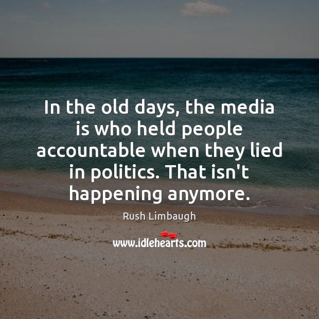 In the old days, the media is who held people accountable when Image