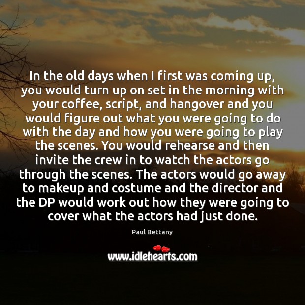 In the old days when I first was coming up, you would Paul Bettany Picture Quote