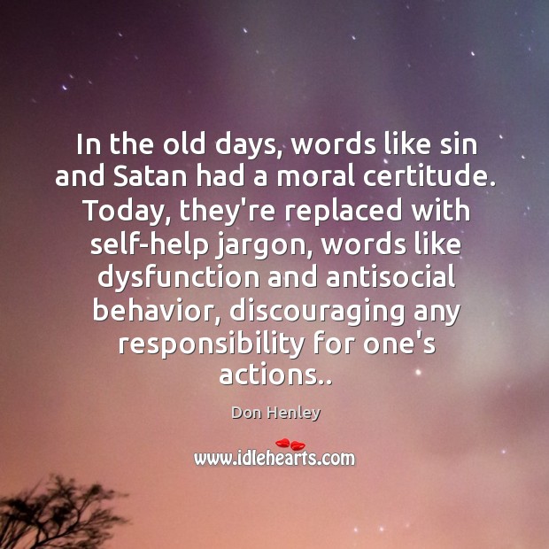 In the old days, words like sin and Satan had a moral Don Henley Picture Quote