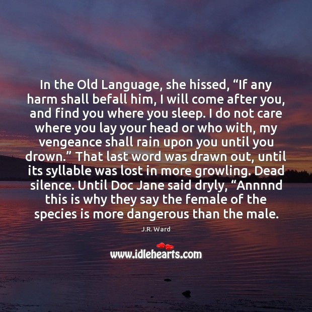 In the Old Language, she hissed, “If any harm shall befall him, J.R. Ward Picture Quote