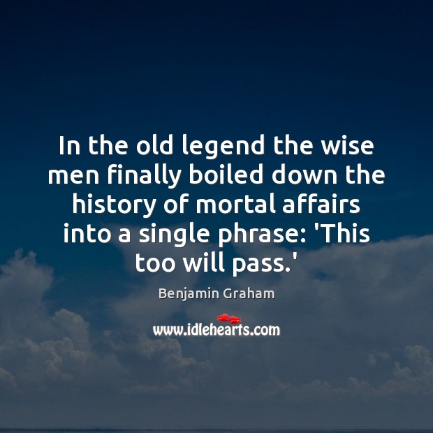 In the old legend the wise men finally boiled down the history Benjamin Graham Picture Quote