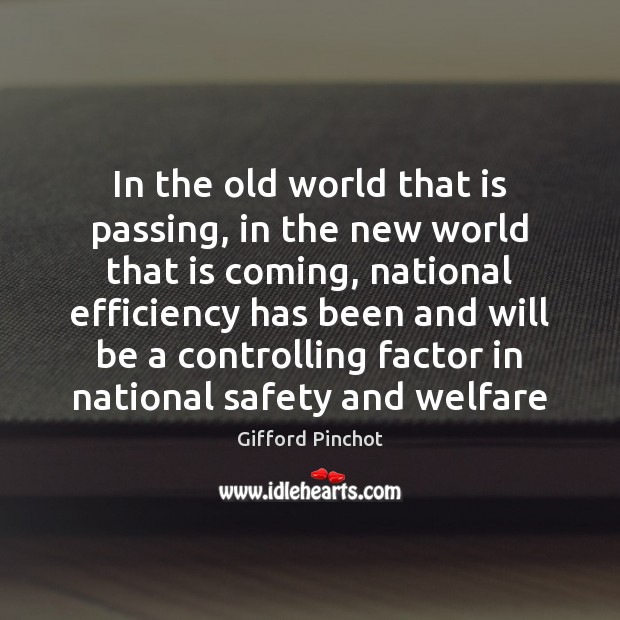 In the old world that is passing, in the new world that Gifford Pinchot Picture Quote