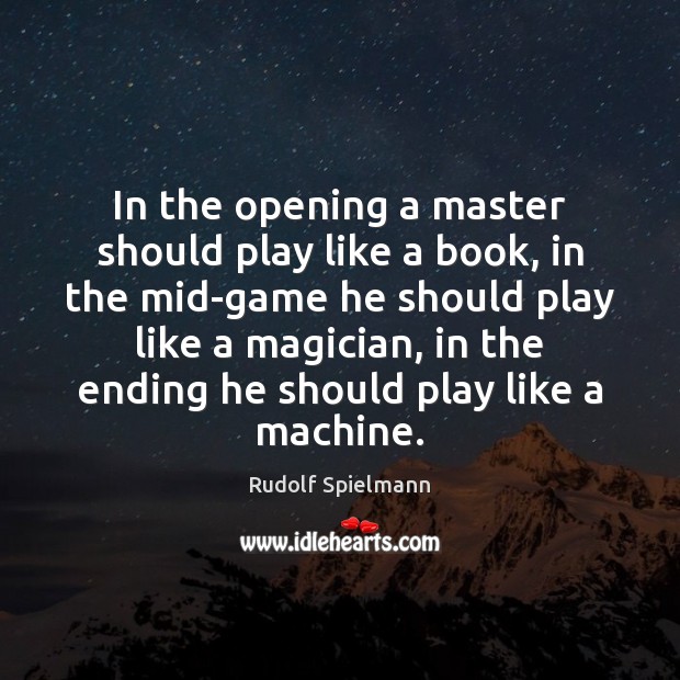 In the opening a master should play like a book, in the Rudolf Spielmann Picture Quote
