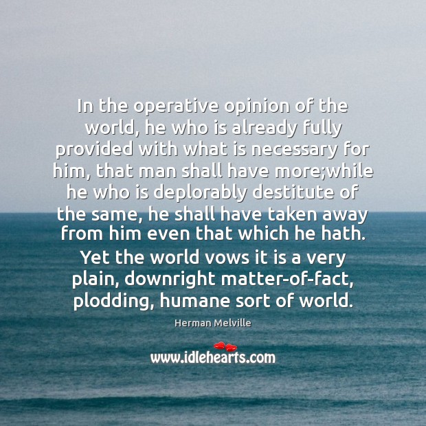 In the operative opinion of the world, he who is already fully Herman Melville Picture Quote