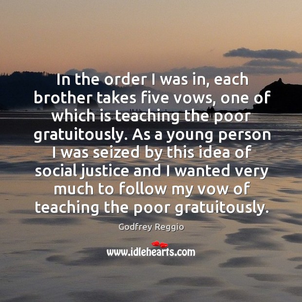 In the order I was in, each brother takes five vows Godfrey Reggio Picture Quote