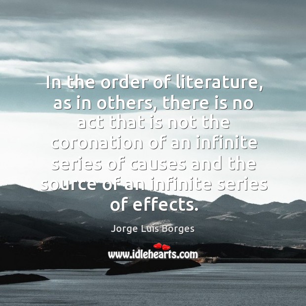 In the order of literature, as in others Jorge Luis Borges Picture Quote